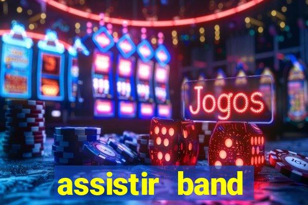 assistir band online ao vivo gratis